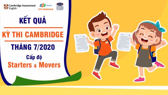 100% thí sinh dự thi Starters và Movers Cambridge tháng 7 đạt chứng chỉ, trong đó 60% thí sinh đạt điểm tuyệt đối 1 kết quả thi Cam