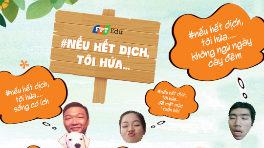 Chỉ cần post "#Nếu hết dịch, tôi hứa…"để nhận nhiều phần quà hấp dẫn từ Tổ chức giáo dục FPT 37 hetdich